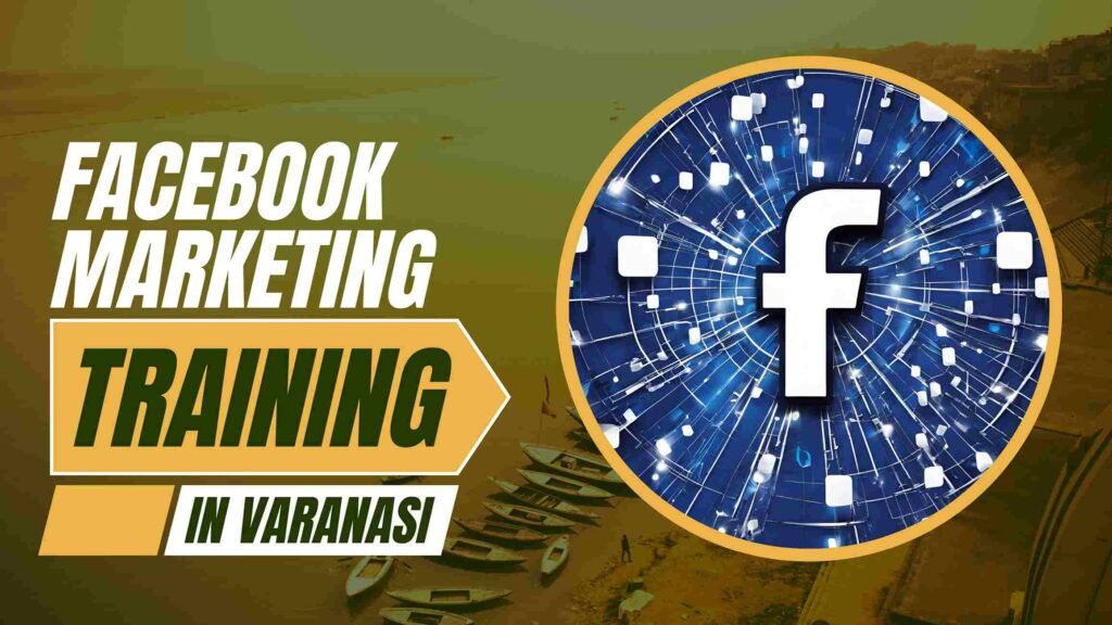 Best Facebook Marketing Training Varanasi